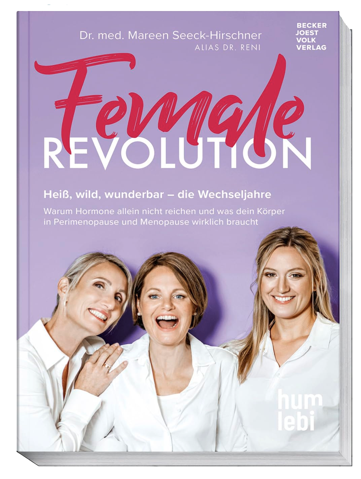 Female Revolution: Heiß, wild, wunderbar – die Wechseljahre. Warum Hormone allein nicht reichen und was dein Körper in Perimenopause und Menopause wirklich braucht