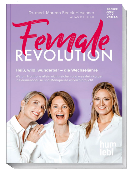 Female Revolution: Heiß, wild, wunderbar – die Wechseljahre. Warum Hormone allein nicht reichen und was dein Körper in Perimenopause und Menopause wirklich braucht