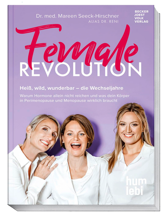 Female Revolution: Heiß, wild, wunderbar – die Wechseljahre. Warum Hormone allein nicht reichen und was dein Körper in Perimenopause und Menopause wirklich braucht